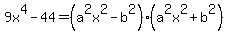 9x%5E4-44=%28a%5E2x%5E2-b%5E2%29%28a%5E2x%5E2%2Bb%5E2%29