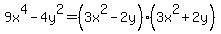 9x%5E4-4y%5E2+=+%283x%5E2-2y%29%283x%5E2%2B2y%29