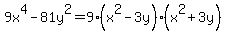 9x%5E4-81y%5E2=9%28x%5E2-3y%29%28x%5E2%2B3y%29