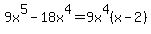 9x%5E5-18x%5E4=9x%5E4%28x-2%29