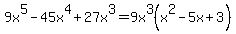 9x%5E5-45x%5E4%2B27x%5E3=9x%5E3%28x%5E2-5x%2B3%29