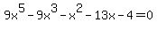 9x%5E5-9x%5E3-x%5E2-13x-4=0