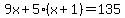 \"9x+%2B+5%28x%2B1%29+=+135\"