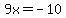9x+=+-10