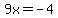 9x+=+-4