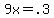 9x+=+.3
