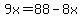 9x+=+88+-+8x