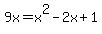 9x+=+x%5E2+-2x+%2B+1
