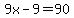 9x++-+9+=+90