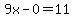 9x-0=11