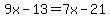 9x-13=7x-21