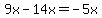 9x-14x=-5x