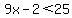 9x-2%3C25