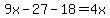 9x-27-18=4x