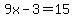 9x-3=15