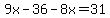 9x-36-8x=31