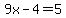 9x-4=5