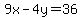 9x-4y=36