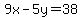 9x-5y=38