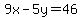 9x-5y=46