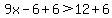9x-6%2B6%3E12%2B6