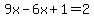 9x-6x%2B1=2
