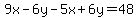9x-6y-5x%2B6y=48