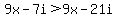 9x-7i%3E9x-21i