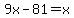 9x-81=x