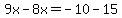 9x-8x=-10-15