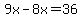 9x-8x=36