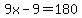 9x-9=180