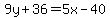 9y%2B36=5x-40