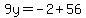 9y=-2%2B56