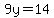 9y=14