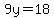 9y=18