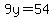 9y=54