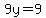 9y=9