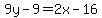 9y-9=2x-16
