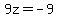 9z+=+-9