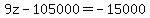 9z-105000=-15000