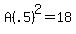 A%28.5%29%5E2=18