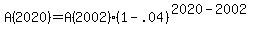 A%282020%29+=+A%282002%29%2A%281+-+.04%29%5E%282020-2002%29