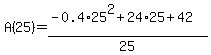 A%2825%29=%28-0.4%2A25%5E2%2B24%2A25%2B42%29%2F25