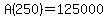 A%28250%29=125000