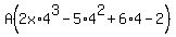 A%282x%2A4%5E3-5%2A4%5E2%2B6%2A4-2%29