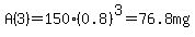 A%283%29+=150%2A%280.8%29%5E3=76.8mg