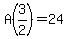 A%283%2F2%29=24