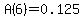 A%286%29=0.125