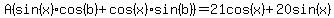 A%28sin%28x%29cos%28b%29+%2B+cos%28x%29sin%28b%29%29+=+21cos%28x%29%2B20sin%28x%29